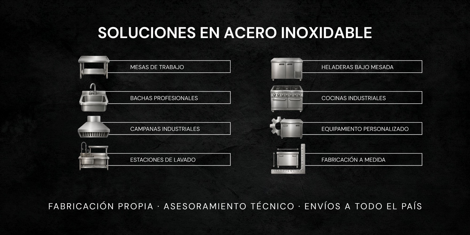 Soluciones en acero inoxidable: mesas, bachas, campanas, lavado, heladeras, cocinas, equipamiento personalizado y a medida